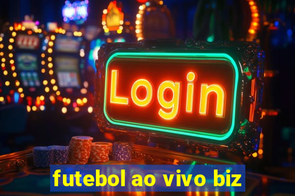 futebol ao vivo biz